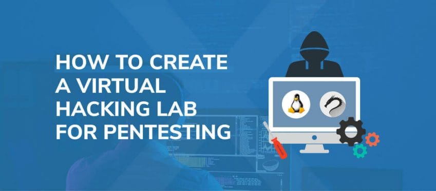 How to Create a Virtual Hacking Lab for Pentesting